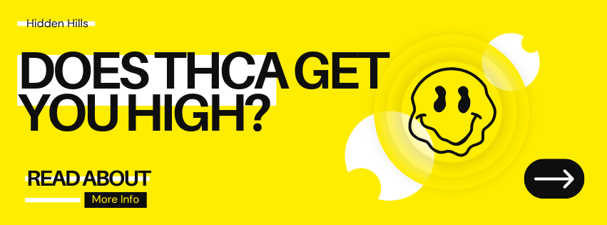 Hidden Hills Does THCA Get You High? Everything You Need to Know Before You Buy